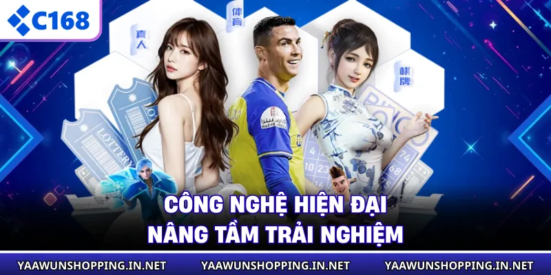 Công nghệ hiện đại nâng tầm trải nghiệm