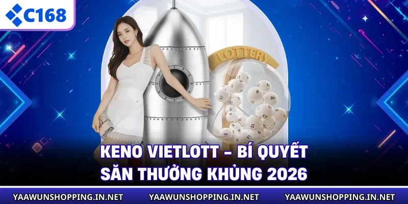 Keno Vietlott - Bí Quyết Săn Thưởng Khủng 2026