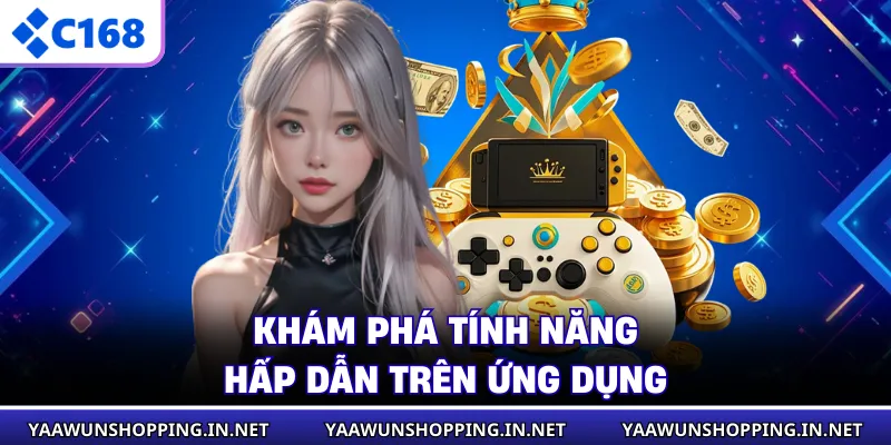 Khám phá tính năng hấp dẫn trên ứng dụng