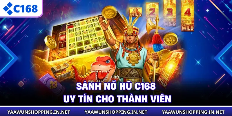 Sảnh nổ hũ C168 uy tín cho thành viên