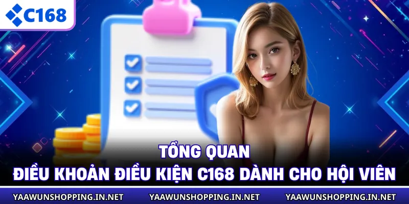 Tổng quan điều khoản điều kiện C168 dành cho hội viên