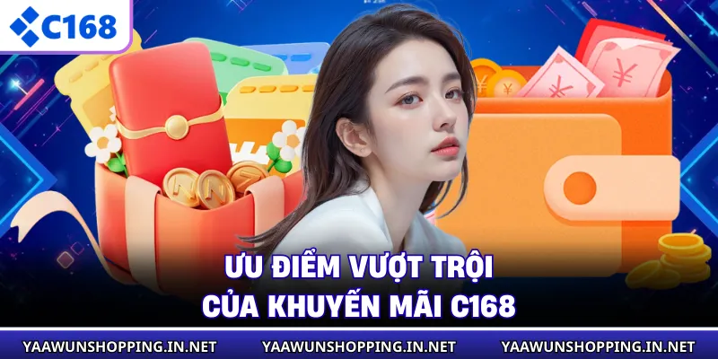 Ưu điểm vượt trội của khuyến mãi C168